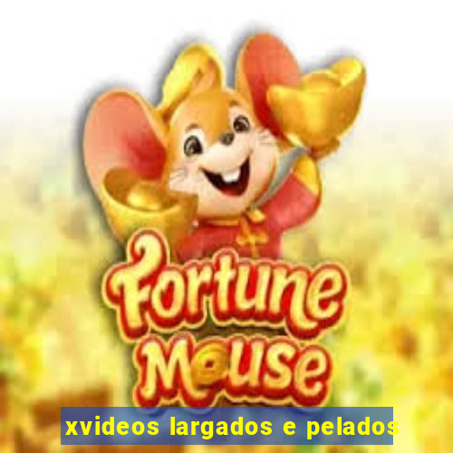 xvideos largados e pelados